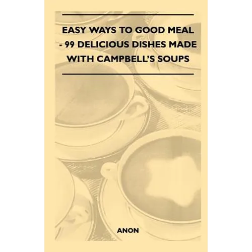 Easy Ways to Good Meal - 99 Delicious Dishes Made With Campbell's Soups