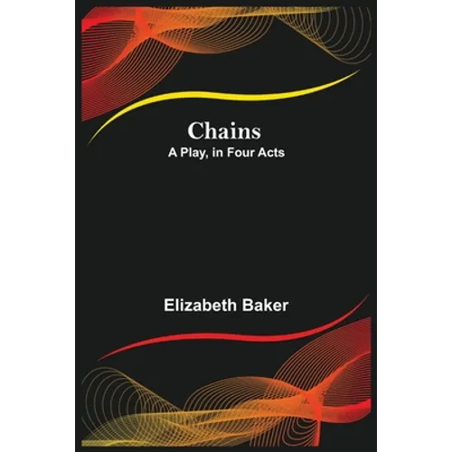Chains; A Play, In Four Acts