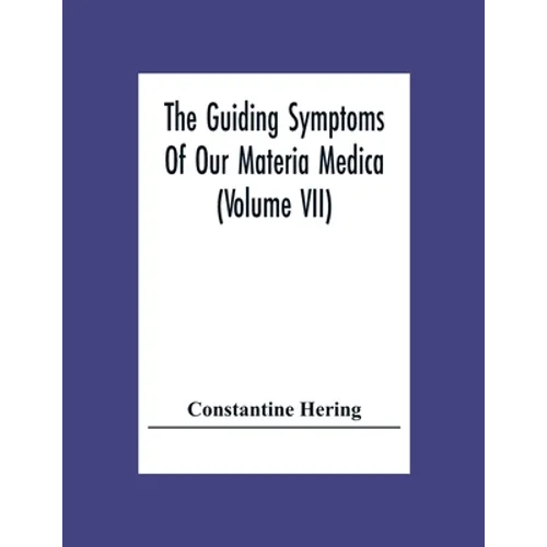 The Guiding Symptoms Of Our Materia Medica (Volume Vii)