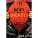 I'm a Man with Breasts (Gynecomastia): A Guide to What Helps, What Hurts, and th