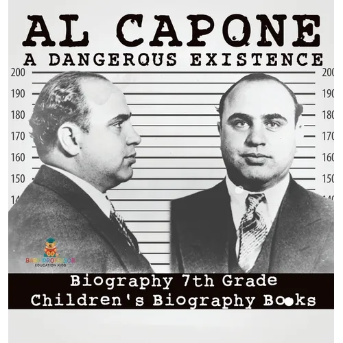 Al Capone: Dangerous Existence - Biography 7th Grade Children's Biography Books