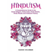Hinduism: A Comprehensive Guide to the Hindu Religion, Hindu Gods, Hindu Beliefs, Hindu Rituals and Hinduism History
