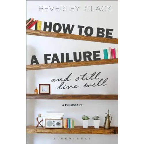 How to Be a Failure and Still Live Well: A Philosophy