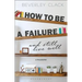 How to Be a Failure and Still Live Well: A Philosophy