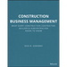 Construction Business Management: What Every Construction Contractor, Builder and Subcontractor Needs to Know