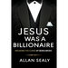 Jesus Was A Billionaire: Breaking The Curse of Being Broke Unlocking Financial Freedom Through Ancient Wisdom