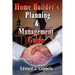 Home Builder's Planning & Management Guide
