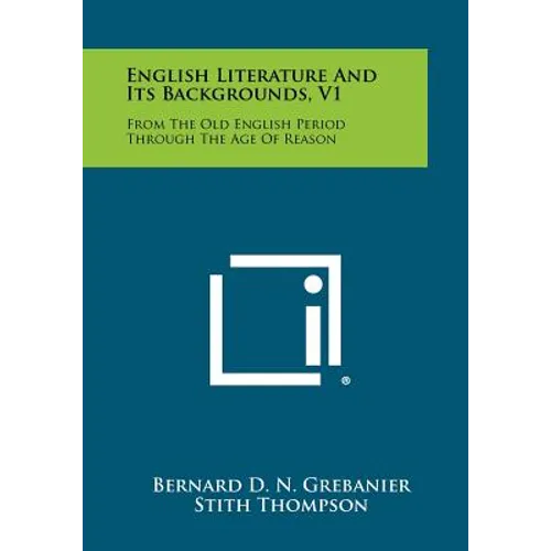 English Literature and Its Backgrounds, V1: From the Old English Period Through the Age of Reason