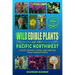 Wild Edible Plants of the Pacific Northwest: Locate, Identify, Store, and Prepare Your Foraged Finds