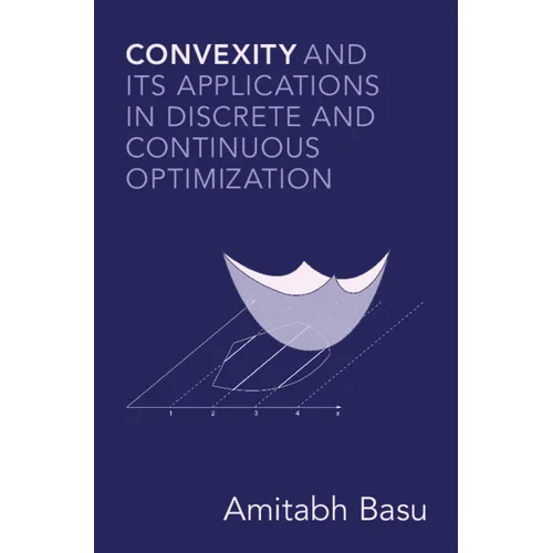 Convexity and its Applications in Discrete and Continuous Optimization