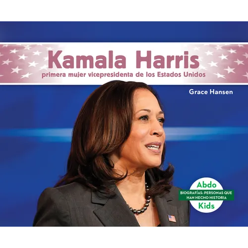 Kamala Harris: Primera Mujer Vicepresidenta de Los Estados Unidos (Kamala Harris: First Female Vice President of the United States): Primera Mujer Vic