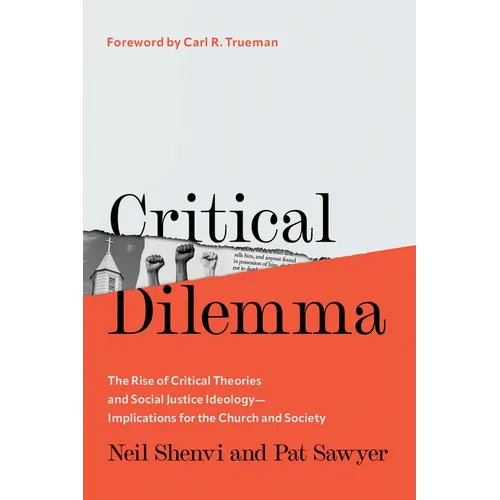 Critical Dilemma: The Rise of Critical Theories and Social Justice Ideology--Implications for the Church and Society