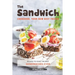The Sandwich Cookbook, Your New Best Friend: Recipes to Make the Best Sandwiches Ever