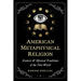 American Metaphysical Religion: Esoteric and Mystical Traditions of the New World