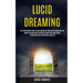 Lucid Dreaming: Self Development Guide to Take Control of Your Life by Harnessing the Power of Manifesting, Spirituality Habit and Vis