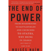 The End of Power: From Boardrooms to Battlefields and Churches to States, Why Being in Charge Isn't What It Used to Be
