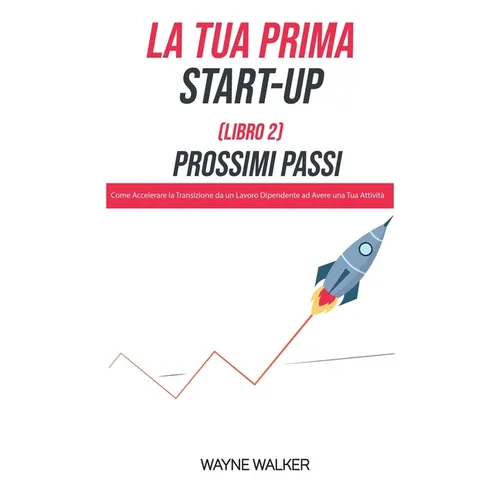 La Tua Prima Start-Up (Libro 2) Prossimi Passi