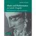 Mask and Performance in Greek Tragedy: From Ancient Festival to Modern Experimentation