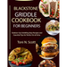 Blackstone Griddle Cookbook for Beginners: Outdoor Gas Griddling Easy Recipes and Essential Tips for Perfect for all time