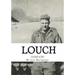 Louch: A Simple Man's True Story of War, Survival, Life, and Legacy