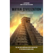 Mayan Civilization: A Captivating Guide to the Maya Civilization (The True and Surprising History and Mystery of the Mayan, Religion & God