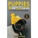 Puppies: 101 Amazing Puppy Fun Facts and Trivia for Kids Learn How to Raise a Puppy to Become a Loving Dog (WITH 40+ PHOTOS!)