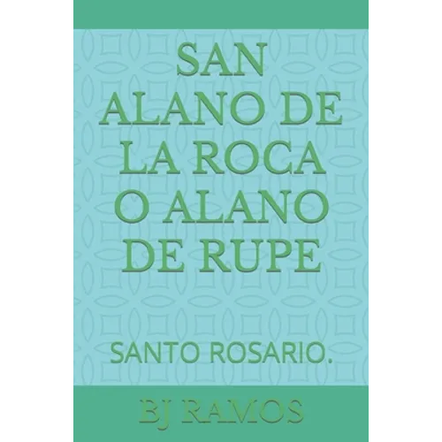 San Alano de la Roca O Alano de Rupe: Santo Rosario.