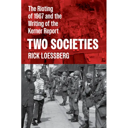 Two Societies: The Rioting of 1967 and the Writing of the Kerner Report
