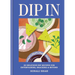 Dip in: 80 Delicious Dip Recipes for Entertaining, Snacking & Beyond