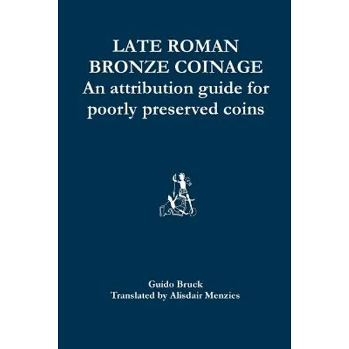 Late Roman Bronze Coinage: An attribution guide for poorly preserved coins