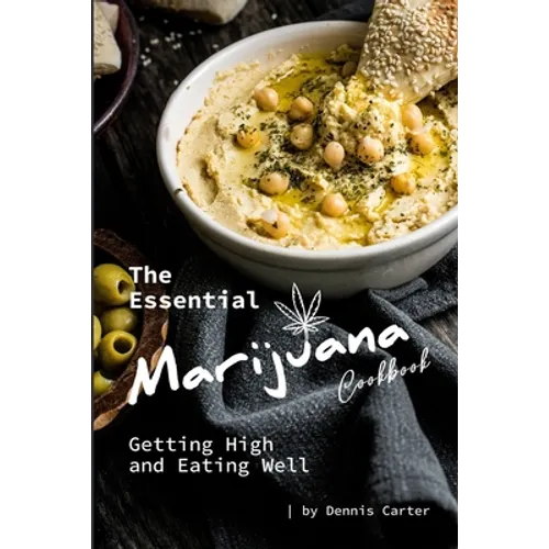 The Essential Marijuana Cookbook: Getting High and Eating Well
