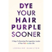 Dye Your Hair Purple Sooner: 5 Steps to Becoming the Legendary Leader of Your Technicolour Life