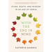 With the End in Mind: Dying, Death, and Wisdom in an Age of Denial