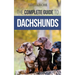 The Complete Guide to Dachshunds: Finding, Feeding, Training, Caring For, Socializing, and Loving Your New Dachshund Puppy