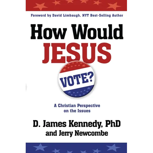 How Would Jesus Vote: A Christian Perspective on the Issues