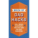 The Brick of Dad Hacks: Tips, Tricks, Shortcuts, and Dad-Isms for Easy Parenting (Fatherhood, Parenting Book, Parenting Advice, New Dads)