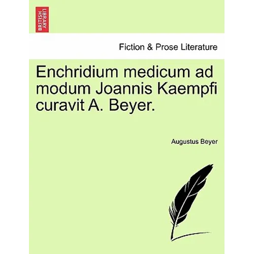Enchridium Medicum Ad Modum Joannis Kaempfi Curavit A. Beyer.