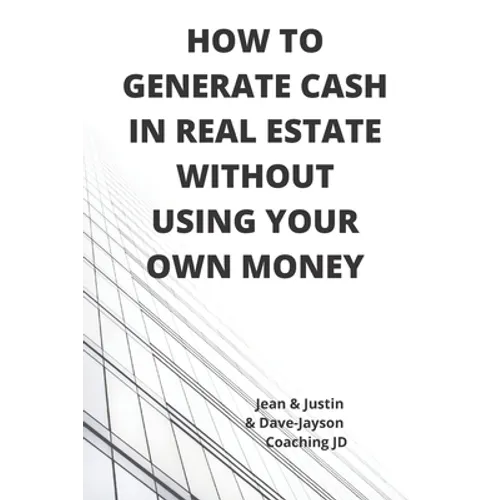 How to Generate Cash in Real Estate Without Using Your Own Money