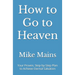 How to Go to Heaven: Your Proven, Step-by-Step Plan to Achieve Eternal Salvation: A Must-Read Book for Catholics