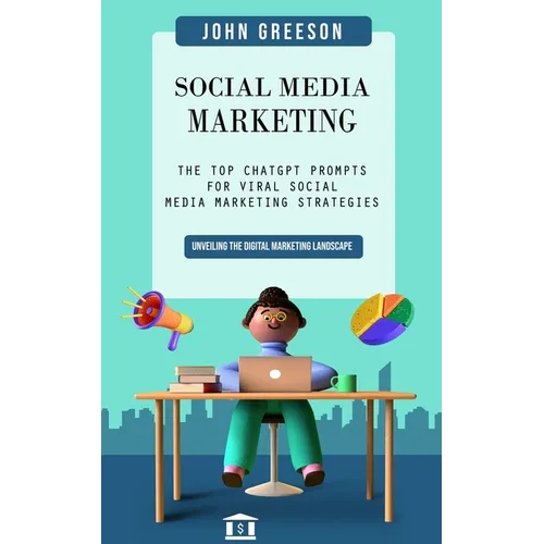 Social Media Marketing: Unveiling the Digital Marketing Landscape (The Top Chatgpt Prompts for Viral Social Media Marketing Strategies)
