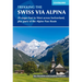 Trekking the Swiss Via Alpina: 19 Stages East to West Across Switzerland, Plus Parts of the Alpine Pass Route