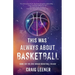 This Was Always About Basketball: Book 3 of the Zeke Archer Basketball Trilogy