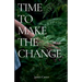 Time To Make The Change: How You Can Make a Change to Help the World