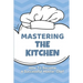 Mastering The Kitchen: How To Become A Successful Master Chef: Develop A Personal Brand For Successful Chefs