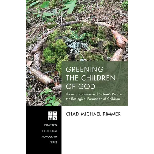 Greening the Children of God: Thomas Traherne and Nature's Role in the Ecological Formation of Children
