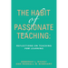 The Habit of Passionate Teaching: Reflections on Teaching For Learning
