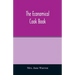 The economical cook book. Practical cookery book of to-day, with minute directions, how to buy, dress, cook, serve & carve, and 300 standard recipes f