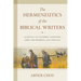 The Hermeneutics of the Biblical Writers: Learning to Interpret Scripture from the Prophets and Apostles