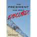 The President Has Been EXECUTED!