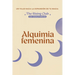 Alquimia Femenina (23 coautoras): Un viaje hacia la expansión de tu magia